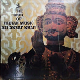 Ali Akbar Khan  - The Soul Of Indian Music (Vinyl)
